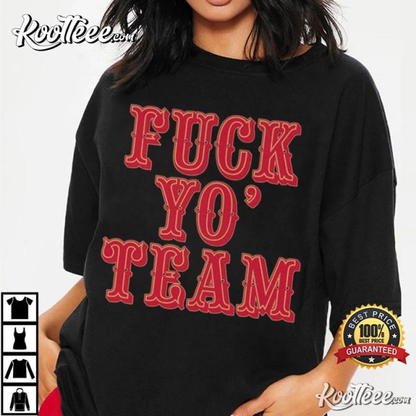 Fuck Yo Team T-Shirt