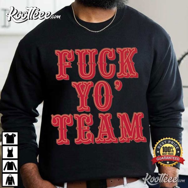 Fuck Yo Team T-Shirt