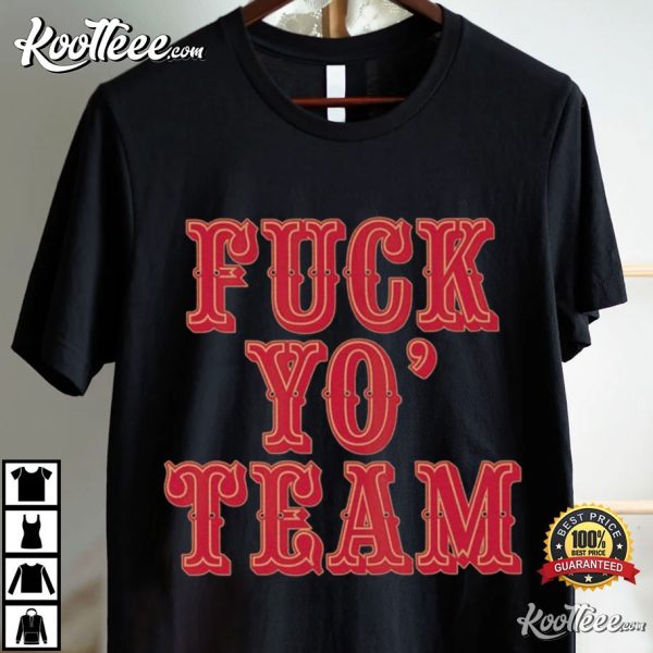 Fuck Yo Team T-Shirt