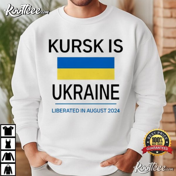 Kursk Is Ukraine Liberated In August 2024 T-Shirt