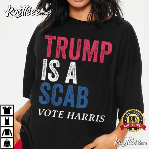 Trump Is A Scab Vote Harris T-Shirt