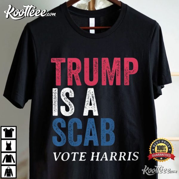 Trump Is A Scab Vote Harris T-Shirt