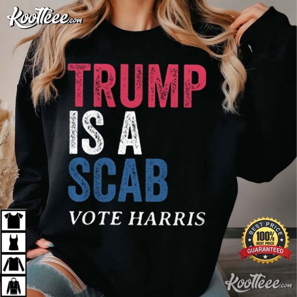 Trump Is A Scab Vote Harris T-Shirt