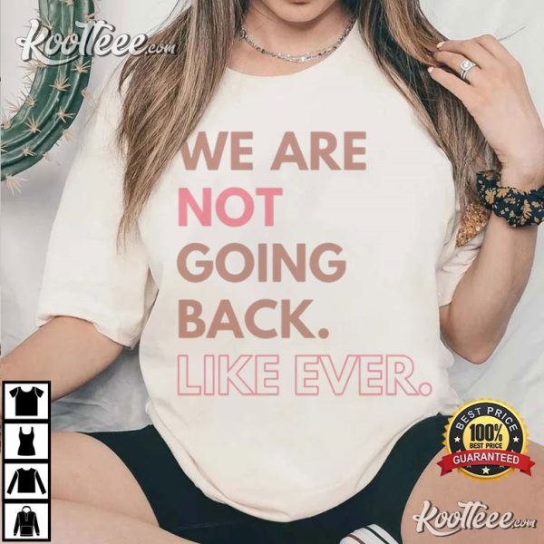 We Are Not Going Back Like Ever Kamala 2024 T-Shirt