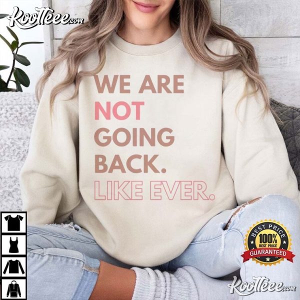 We Are Not Going Back Like Ever Kamala 2024 T-Shirt