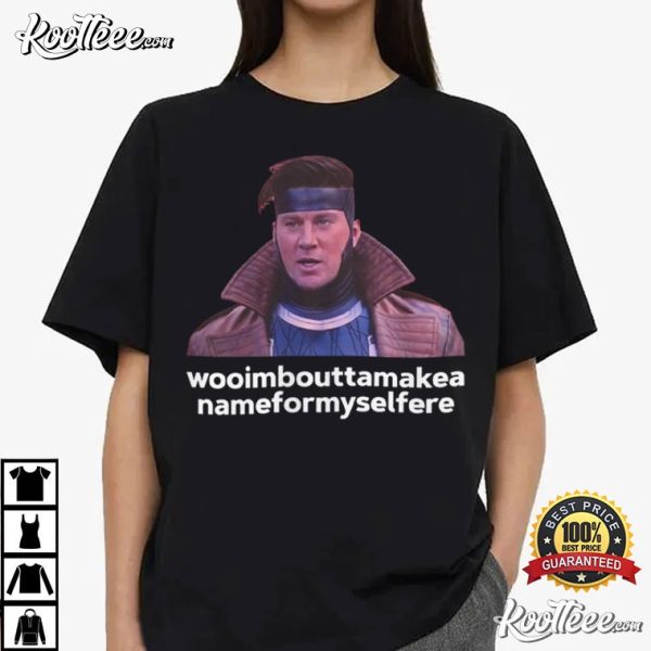 Gambit’s Cajun Accent Woo I’m About To Make A Name For Myself Here T-Shirt