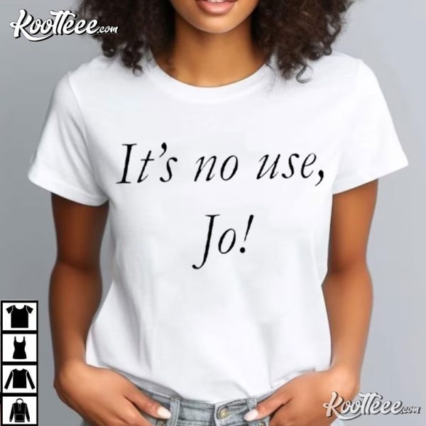 Its No Use Jo Little Women Gift T-Shirt