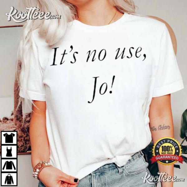 Its No Use Jo Little Women Gift T-Shirt