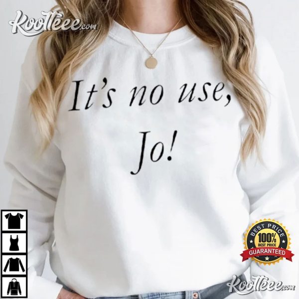 Its No Use Jo Little Women Gift T-Shirt