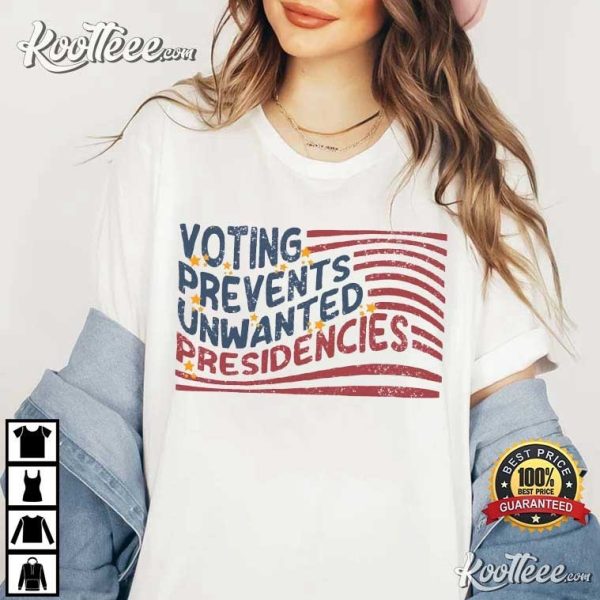 Voting Prevents Unwanted Presidencies Presidential Election T-Shirt