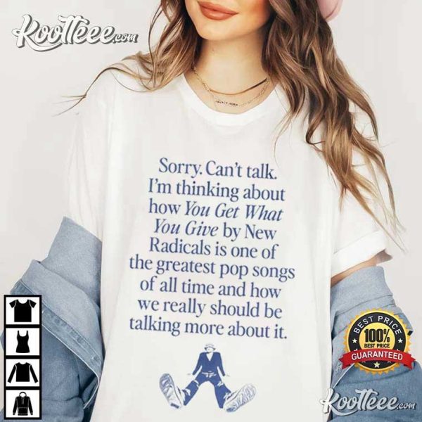 I’m Thinking About You Get What You Give By New Radicals T-Shirt