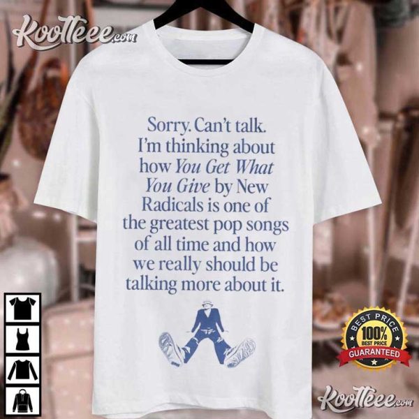 I’m Thinking About You Get What You Give By New Radicals T-Shirt