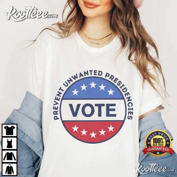 Prevent Unwanted Presidencies Vote 2024 Election T-Shirt