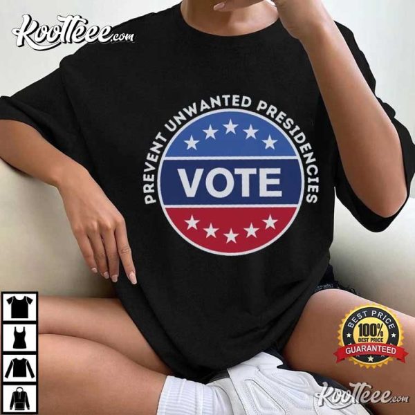 Prevent Unwanted Presidencies Vote 2024 Election T-Shirt