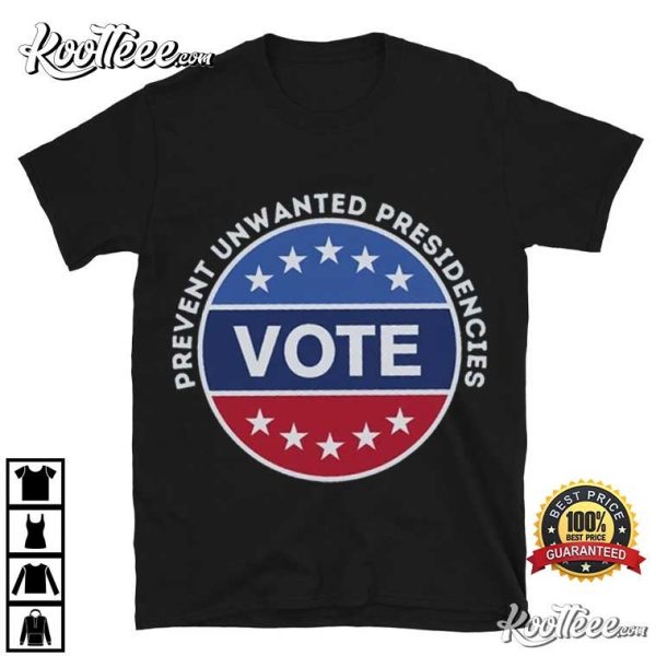 Prevent Unwanted Presidencies Vote 2024 Election T-Shirt