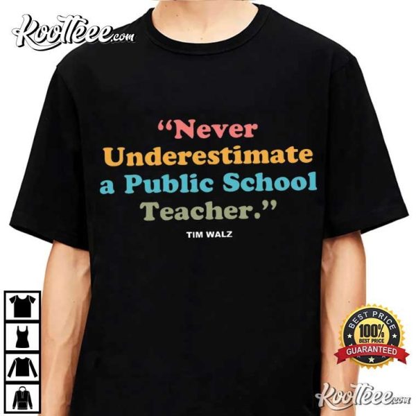 Never Underestimate A Public School Teacher Tim Walz T-Shirt