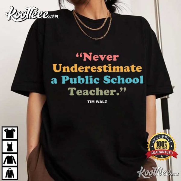 Never Underestimate A Public School Teacher Tim Walz T-Shirt