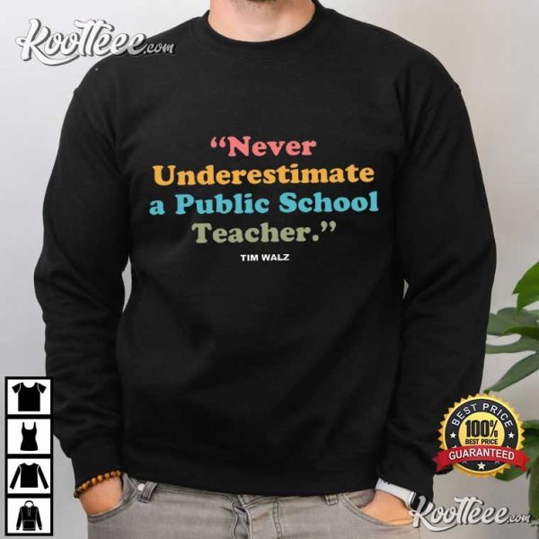 Never Underestimate A Public School Teacher Tim Walz T-Shirt