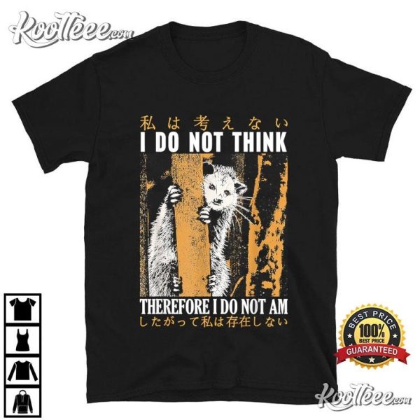 Japanese Possum I Do Not Think Therefore I Do Not Am T-Shirt