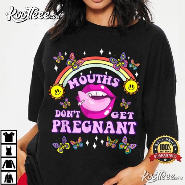 Mouths Dont Get Pregnant Adult Humor T-Shirt