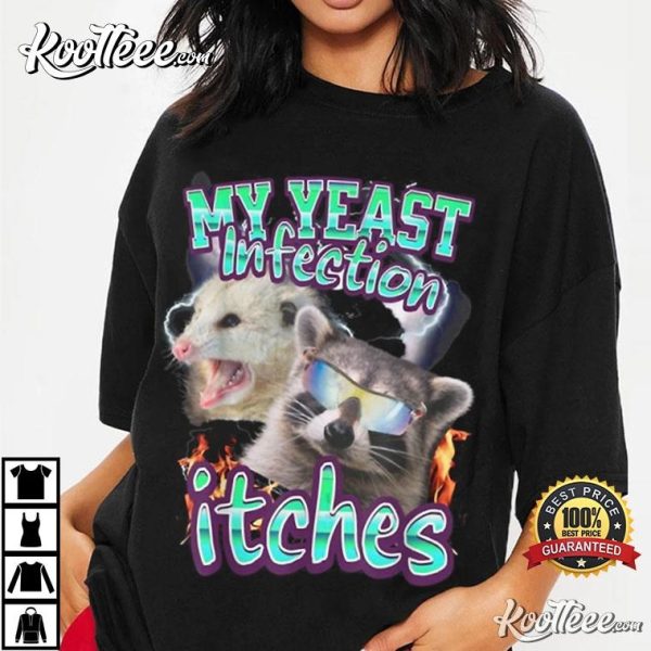 My Yeast Infection Itches Opossum Raccoon T-Shirt