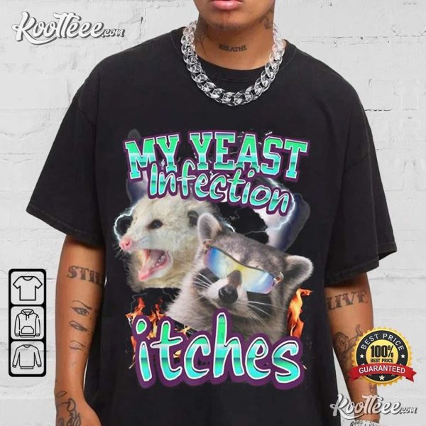 My Yeast Infection Itches Opossum Raccoon T-Shirt