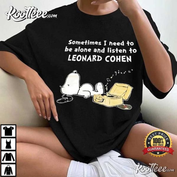 Leonard Cohen Fan Gift Snoopy Sometimes I Need To Be Alone T-Shirt