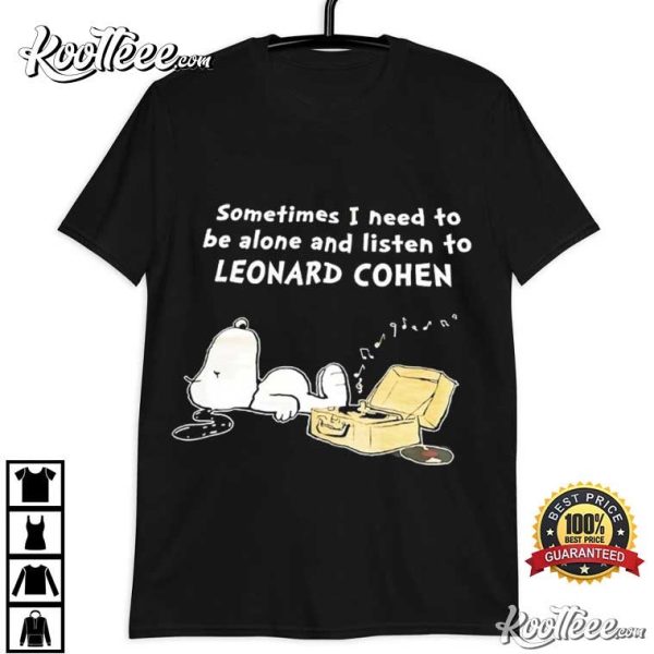 Leonard Cohen Fan Gift Snoopy Sometimes I Need To Be Alone T-Shirt