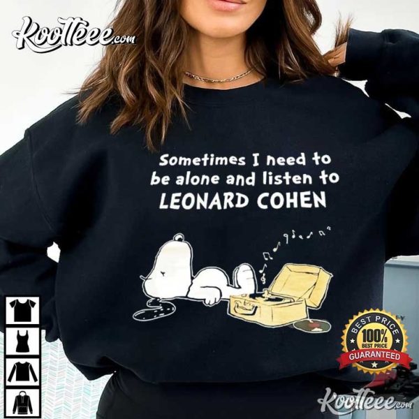 Leonard Cohen Fan Gift Snoopy Sometimes I Need To Be Alone T-Shirt