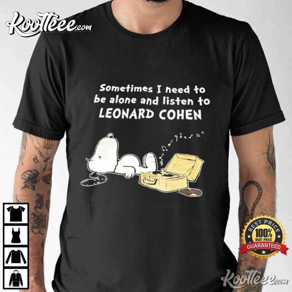 Leonard Cohen Fan Gift Snoopy Sometimes I Need To Be Alone T-Shirt