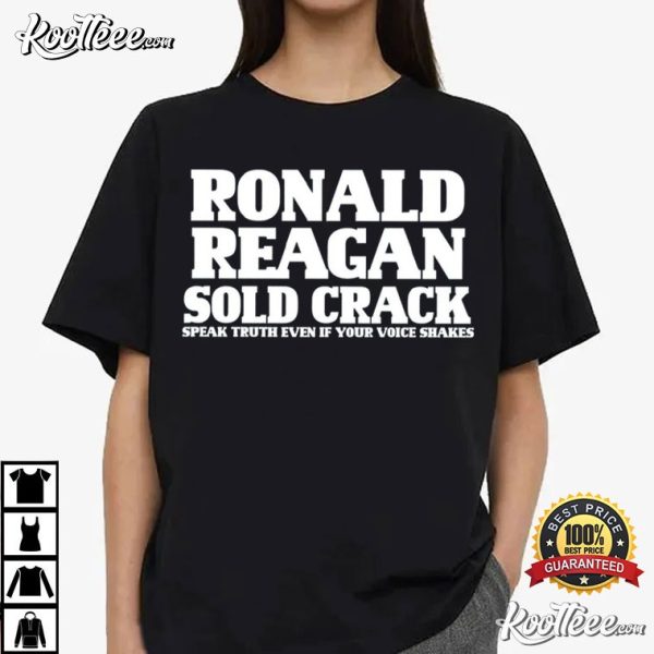 Ronald Reagan Sold Crack Speak Truth Even If Your Voice Shakes T-Shirt