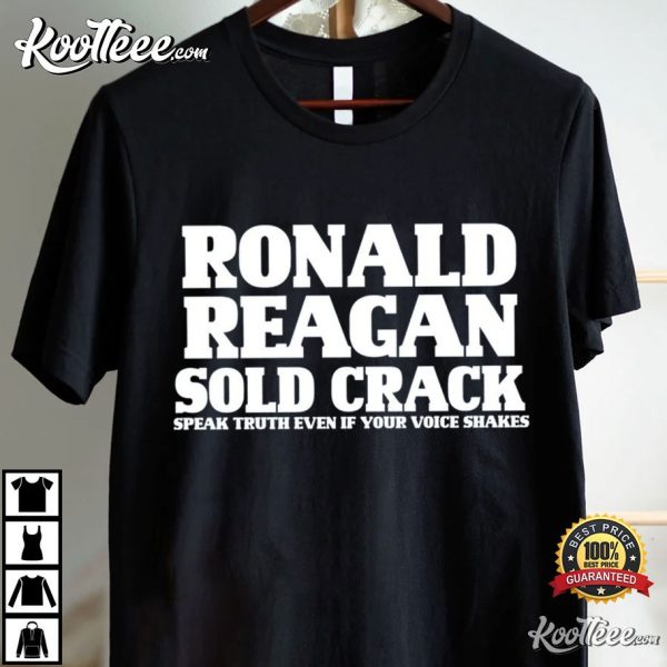 Ronald Reagan Sold Crack Speak Truth Even If Your Voice Shakes T-Shirt