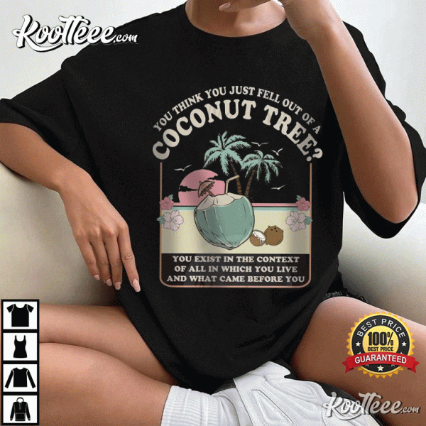 Kamala Harris You Think You Just Fell Out Of A Coconut Tree T-Shirt