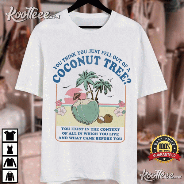 Kamala Harris You Think You Just Fell Out Of A Coconut Tree T-Shirt