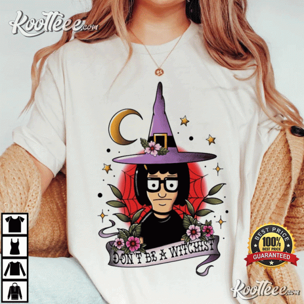 Bobs Burgers Tina Belcher Dont Be A Witchist Halloween T-Shirt