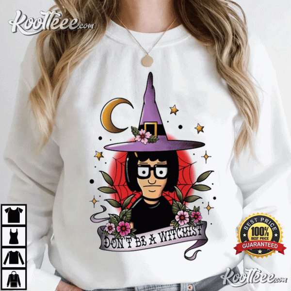 Bobs Burgers Tina Belcher Dont Be A Witchist Halloween T-Shirt