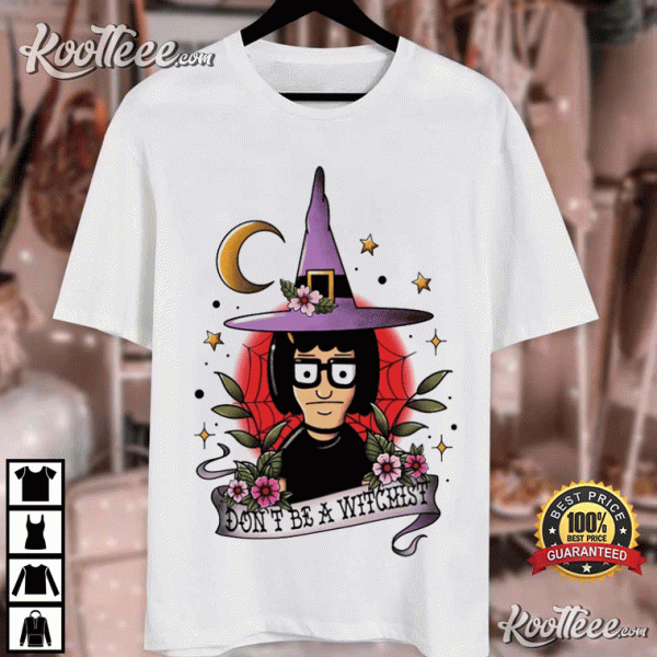 Bobs Burgers Tina Belcher Dont Be A Witchist Halloween T-Shirt