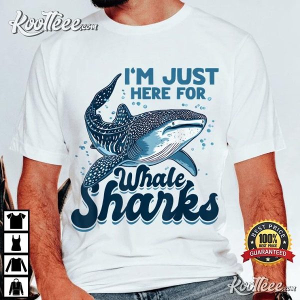 I’m Just Here For Whale Sharks Funny T-Shirt