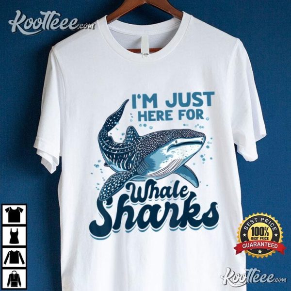 I’m Just Here For Whale Sharks Funny T-Shirt