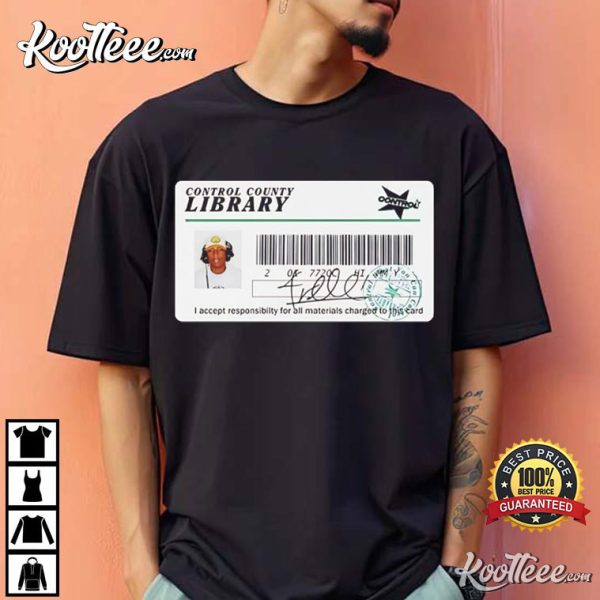 Control Library Card I Accept Responsibility For All Materials T-Shirt