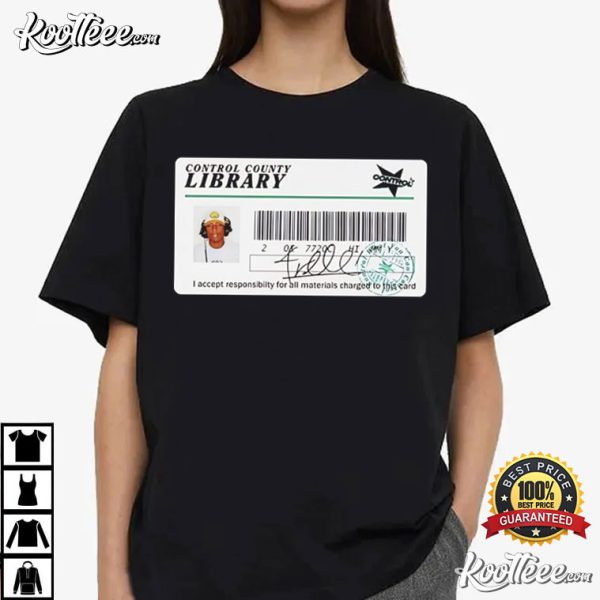 Control Library Card I Accept Responsibility For All Materials T-Shirt