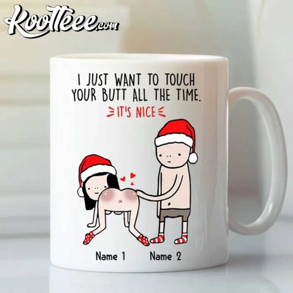 I Just Want To Touch Your Butt All The Time It’s Nice Personalized Mug