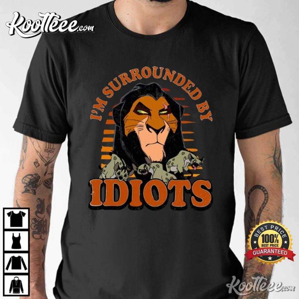 Lion King Scar I’m Surrounded By Idiots T-Shirt