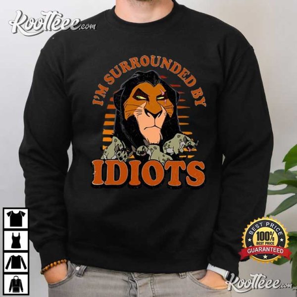 Lion King Scar I’m Surrounded By Idiots T-Shirt