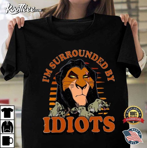 Lion King Scar I’m Surrounded By Idiots T-Shirt