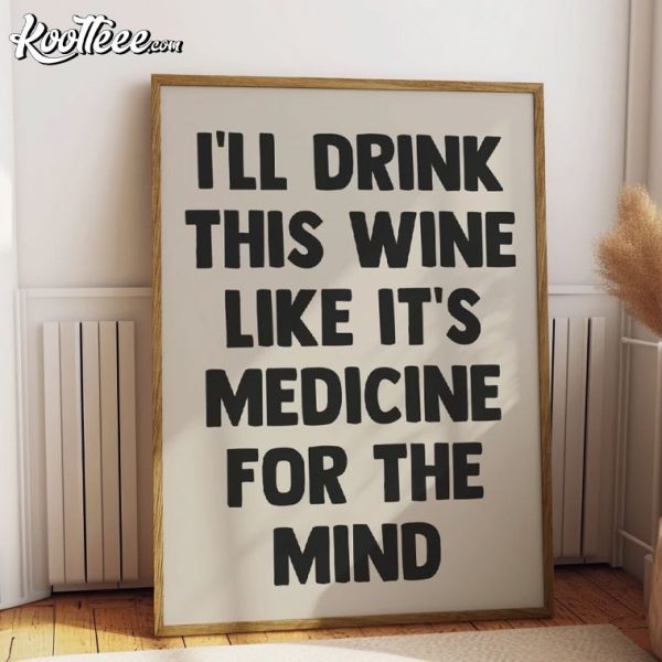 I’ll Drink This Wine Like It’s Medicine For The Mind Feel Lyrics Fletcher Poster