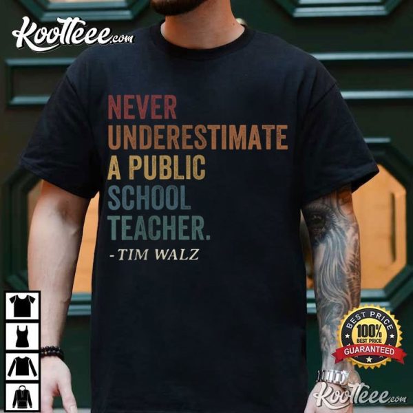 Tim Walz Never Underestimate A Public School Teacher T-Shirt