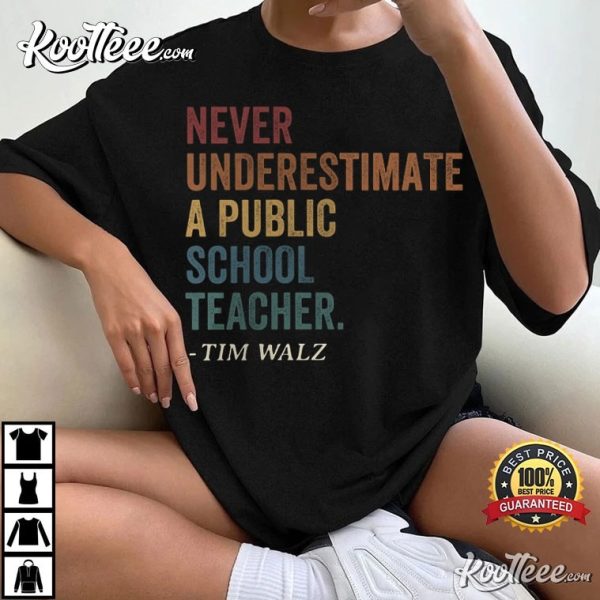 Tim Walz Never Underestimate A Public School Teacher T-Shirt