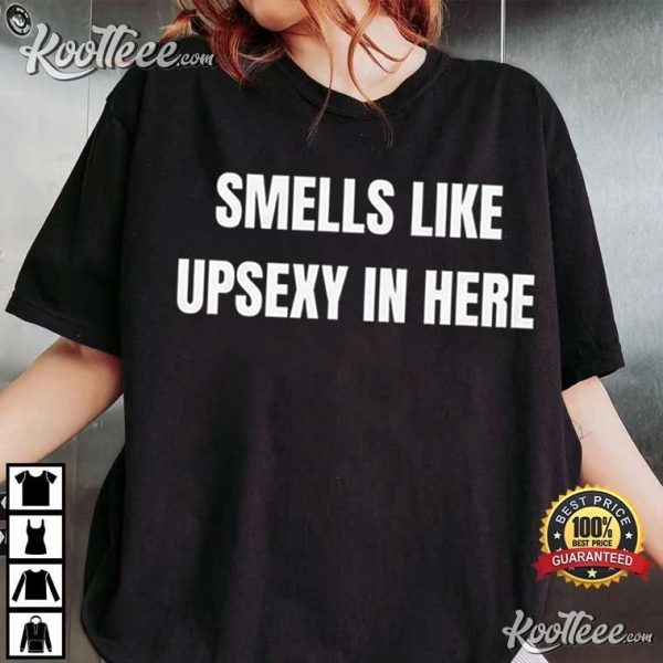 Smells Like UpSexy In Here Funny What’s Up Sexy T-Shirt