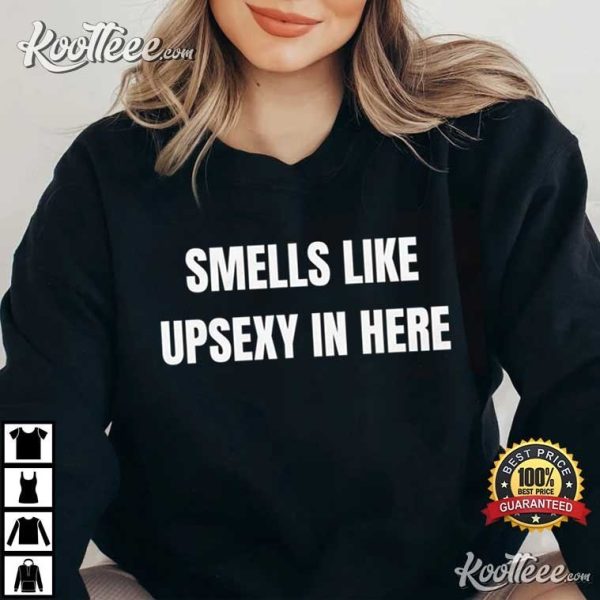 Smells Like UpSexy In Here Funny What’s Up Sexy T-Shirt